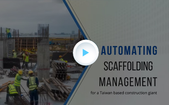 Automating Scaffolding Management for a Taiwan based construction giant